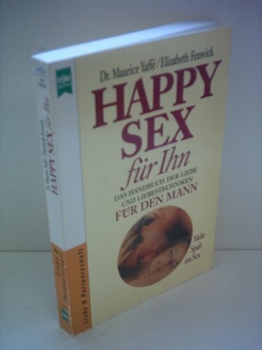 Happy Sex für Ihn. Das Handbuch der Liebe und Liebestechniken für den Mann. Mehr Spass am Sex