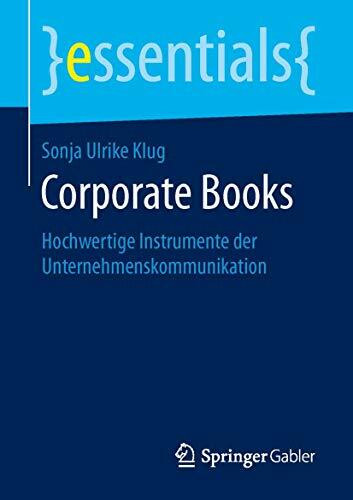 Corporate Books: Hochwertige Instrumente der Unternehmenskommunikation (essentials)