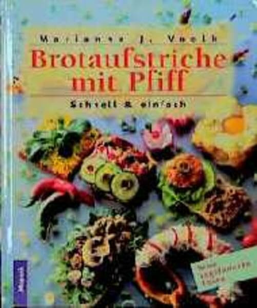 Neue vegetarische Küche: Brotaufstriche mit Pfiff. Schnell & einfach