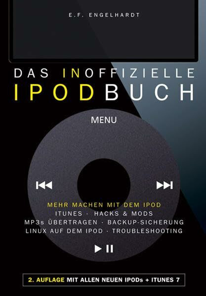 Das inoffizielle iPod-Buch: Mehr machen mit dem iPod: iTunes, Hacks&Mods, MP3s übertragen, Backup-Sicherung, Linux auf dem iPod, Troubleshooting