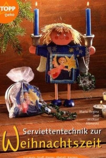 Serviettentechnik zur Weihnachtszeit: Auf Holz, Stoff, Papier, Styropor, Metall, Kerzen