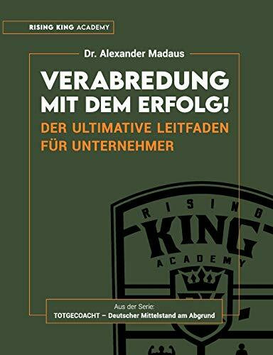Verabredung mit dem Erfolg: Der ultimative Leitfaden für Unternehmer (Totgecoacht - Deutscher Mittelstand am Abgrund)