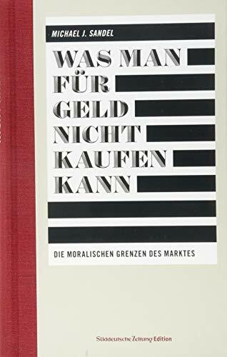 Was man für Geld nicht kaufen kann: Die moralischen Grenzen des Marktes (Das besondere Sachbuch)