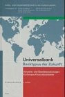 Universalbank - Banktypus der Zukunft: Vorwärts- und Überlebensstrategien für Europas Finanzdienstleister (Bank- und finanzwirtschaftliche Forschungen)