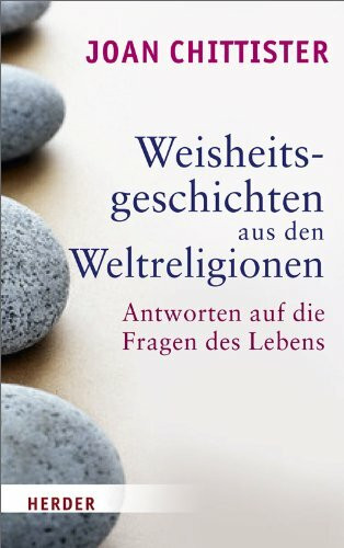 Weisheitsgeschichten aus den Weltreligionen: Antworten auf die Fragen des Lebens