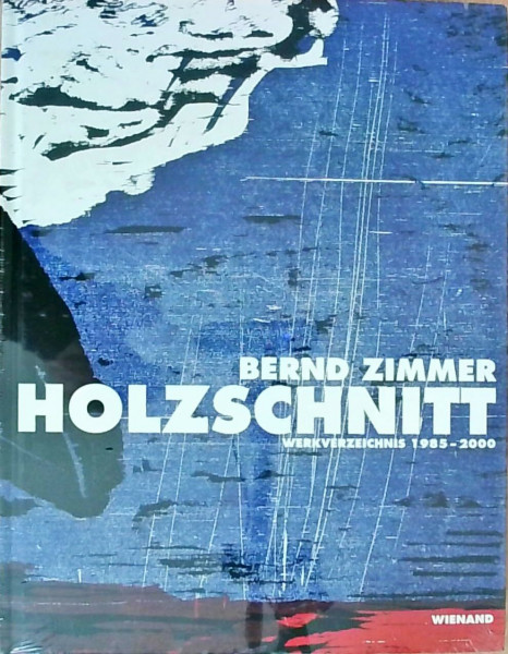 Bernd Zimmer - Holzschnitt: Werkverzeichnis 1985-2000