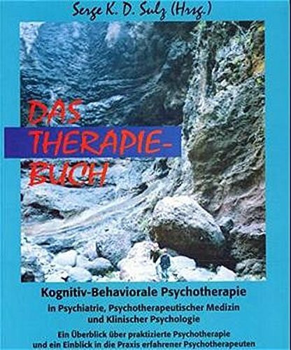 Das Therapiebuch. Kognitiv-Behaviorale Psychotherapie in Psychiatrie, Psychotherapeutischer Medizin und Klinischer Psychologie: Kognitiv-Behavionale ... Medizin und Klinischer Psychologie