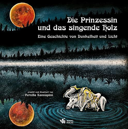 Die Prinzessin und das singende Holz: Eine Geschichte von Dunkelheit und Licht