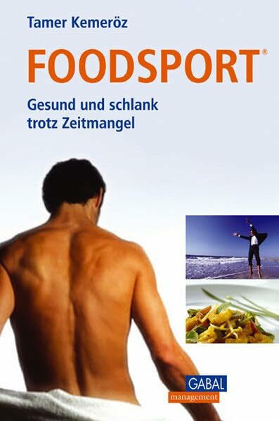 Foodsport: Gesund und schlank trotz Zeitmangel: Gesund und schlank trotz Zeitmangel. Mit Rezeptteil