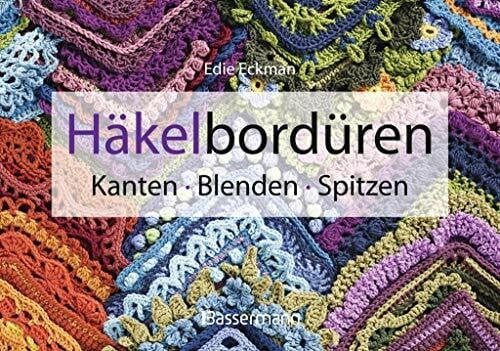 Häkelbordüren: Kanten, Blenden, Spitzen. 100 perfekte Ränder