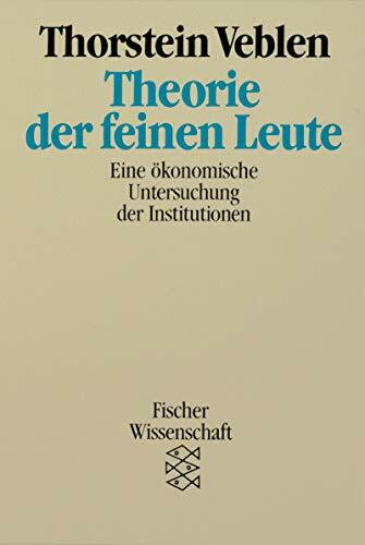 Theorie der feinen Leute. Eine ökonomische Untersuchung der Institutionen.