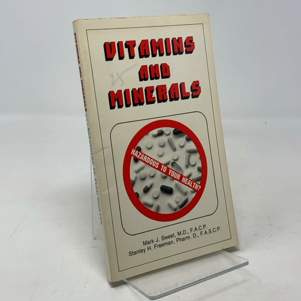 Vitamins and Minerals: Hazardous to Your Health? : A Study of the Perils of Excess Vitamin and Mineral Usage