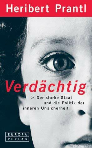 Verdächtig. Der starke Staat und die Politik der inneren Unsicherheit