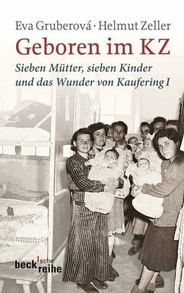 Geboren im KZ: Sieben Mütter, sieben Kinder und das Wunder von Kaufering I (Beck'sche Reihe)