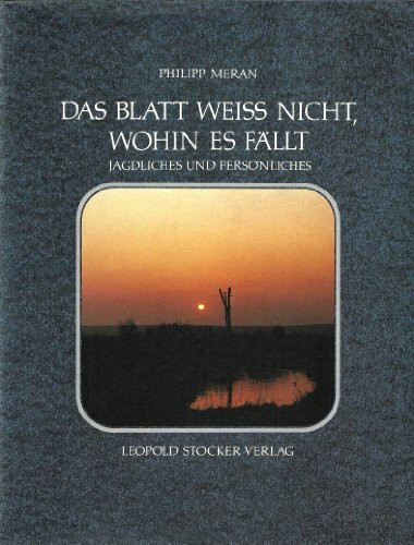 Das Blatt weiß nicht, wohin es fällt. Jagdliches und Persönliches