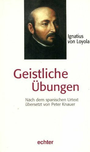 Geistliche Übungen: Nach dem spanischen Urtext übersetzt