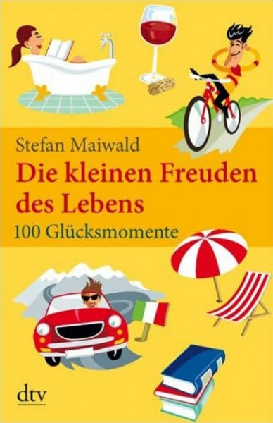 Die kleinen Freuden des Lebens: 100 Glücksmomente (dtv Fortsetzungsnummer 20)