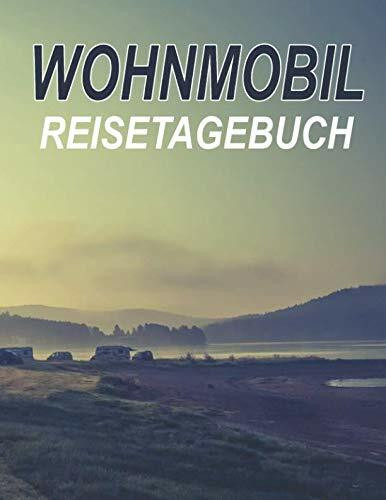 Wohnmobil Reisetagebuch: Dein persönliches Tourenbuch für Wohnmobil und Campingreisen; A4+ Format