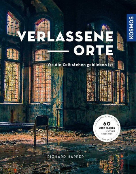 Verlassene Orte: Wo die Zeit stehen geblieben ist