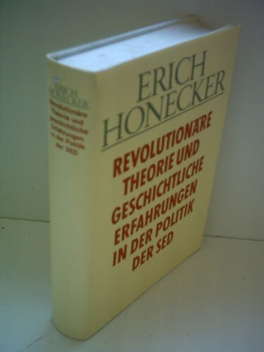 Erich Honecker: Revolutionäre Theorie und geschichtliche Erfahrungen in der Politik der SED