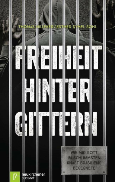 Freiheit hinter Gittern: Wie mir Gott im schlimmsten Knast Brasiliens begegnete