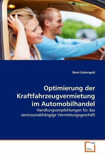 Optimierung der Kraftfahrzeugvermietung im Automobilhandel: Handlungsempfehlungen für das serviceunabhängige Vermietungsgeschäft