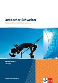 Lambacher Schweizer. für die Fachhochschulreife. Mathematik Lösungen für das Berufskolleg II