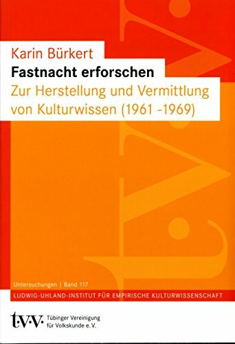 Fastnacht erforschen: Zur Herstellung und Vermittlung von Kulturwissen (1961-1969) (Untersuchungen des Ludwig-Uhland-Instituts)