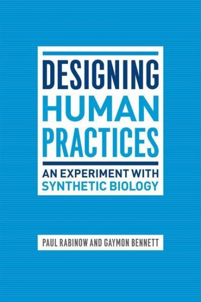 Rabinow, P: Designing Human Practices - An Experiment with S