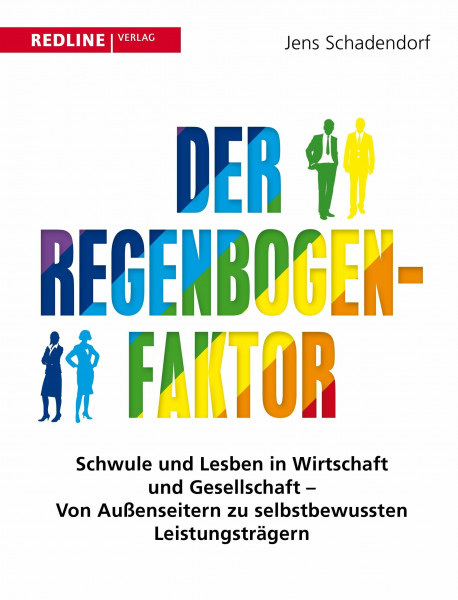 Der Regenbogen-Faktor: Schwule und Lesben in Wirtschaft und Gesellschaft - Von Außenseitern zu selbstbewussten Leistungsträgern