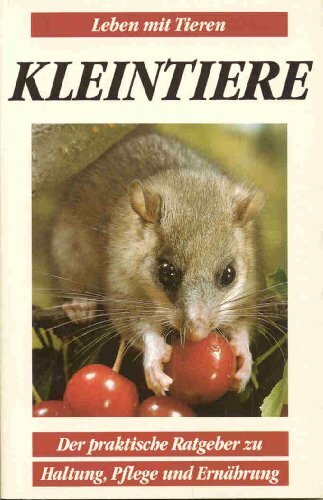 Kleintiere. Der praktische Ratgeber zu Haltung, Pflege und Ernährung (Leben mit Tieren)