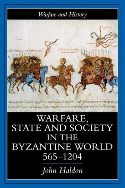 Warfare, State And Society In The Byzantine World 565-1204