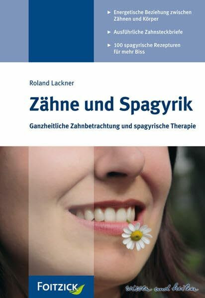 Zähne und Spagyrik: Ganzheitliche Zahnbetrachtung und spagyrische Therapie