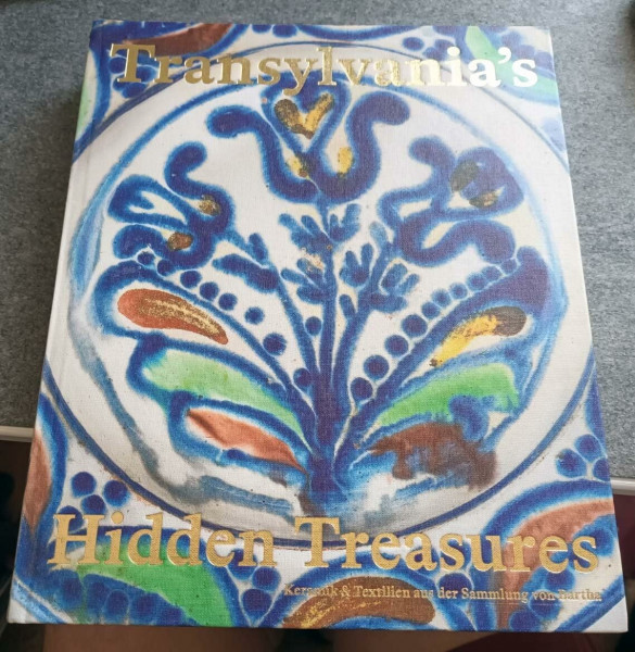 Transylvania's Hidden Treasures. Keramik & Textilien aus der Sammlung Bartha