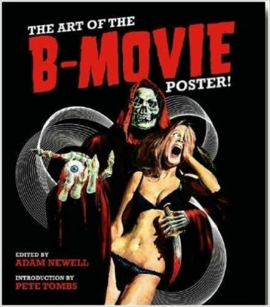 The Art of the B-Movie Poster!: Introduction by Pete Tombs