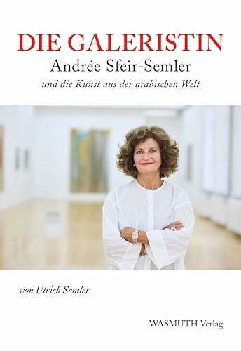 Die Galeristin: Andrée Sfeir-Semler und die Kunst aus der arabischen Welt