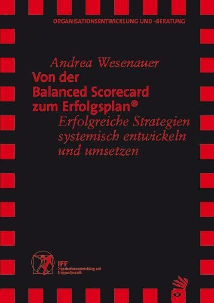 Von der Balanced Scorecard zum Erfolgsplan: Erfolgreiche Strategien systemisch entwickeln und umsetzen