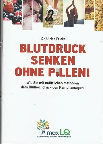 Blutdruck senken ohne Pillen!: Wie Sie mit natürlichen Methoden dem Bluthochdruck den Kampf ansagen