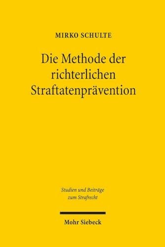 Die Methode der richterlichen Straftatenprävention: Zu den Regeln der Rezeption von Empirie und Qualität im Recht (Studien und Beiträge zum Strafrecht, Band 6) Die Methode der richterlichen Straftatenprävention: Zu den Regeln der Rezeption von Empirie und Qualität im Recht (Studien und Beiträge zum Strafrecht, Band 6)