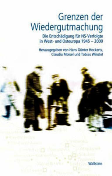 Grenzen der Wiedergutmachung.Die Entschädigung für NS-Verfolgte in West- und Osteuropa 1945-2000