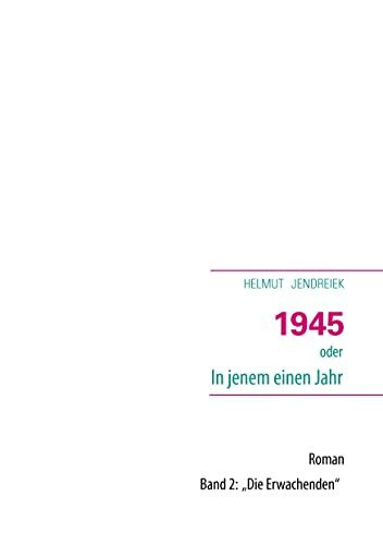 1945 oder In jenem einen Jahr: Band II: Die Erwachenden