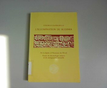 L'illumination du Buddha. De la Quête à l'Annonce de l'Eveil. Essais de chronologie relative et de stratigraphie textuelle