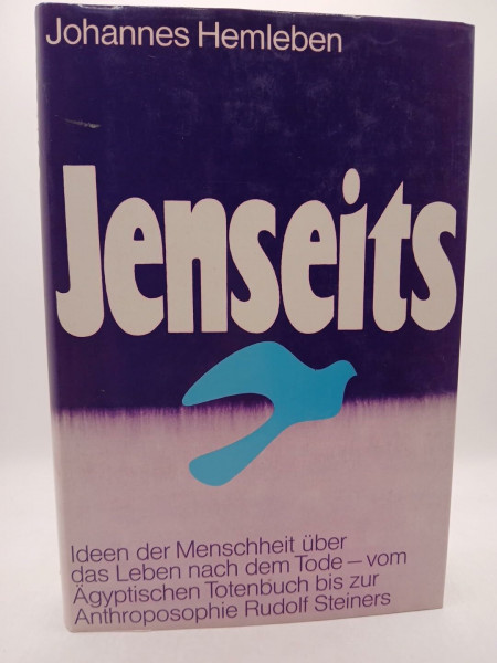 Jenseits - Ideen der Menschheit ueber das Leben nach dem Tode - vom Aegypt. Totenbuch bis zur Anthroposophie Rudolf Steiners