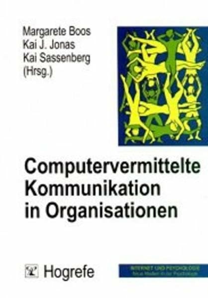 Computervermittelte Kommunikation in Organisationen (Internet und Psychologie: Neue Medien in der Psychologie)