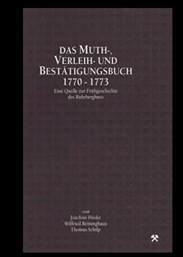 Das Muth-, Verleih- und Bestätigungsbuch - 1770-1773 - eine Quelle zur Frühgeschichte des Ruhrbergbaus