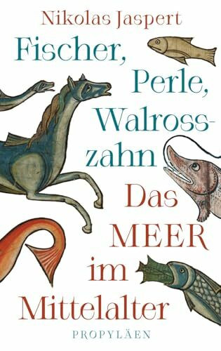 Fischer, Perle, Walrosszahn – Das Meer im Mittelalter: Ein neuer Blick auf das Mittelalter