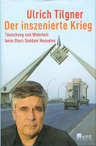 Der inszenierte Krieg - Täuschung und Wahrheit beim Sturz Saddam Husseins