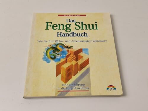 Das Feng Shui Handbuch: Wie Sie Ihre Wohn- und Arbeitssituation verbessern