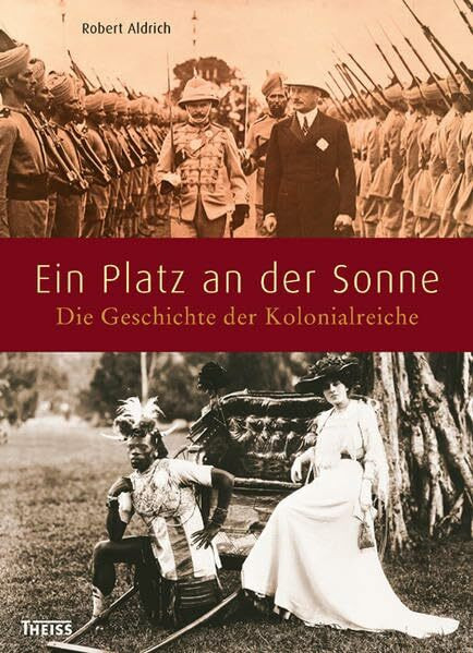 Ein Platz an der Sonne: Die Geschichte der Kolonialreiche