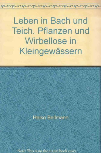 Leben in Bach und Teich: Pflanzen und Wirbellose der Kleingewässer. Hrsg. v. Gunter Steinbach